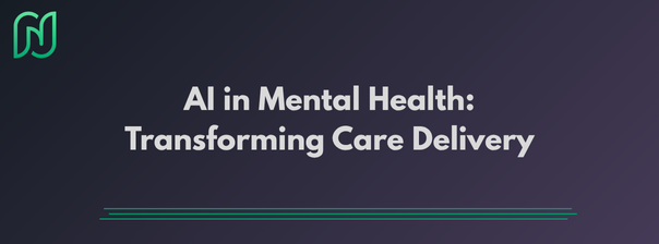 AI in Mental Health: Transforming Care Delivery
